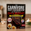 The Carnivore Diet Cookbook for Beginners: $7/Day Meal Plans for Sustainable Weight Loss & Budget-Friendly Living